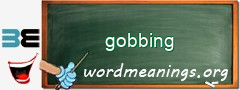 WordMeaning blackboard for gobbing